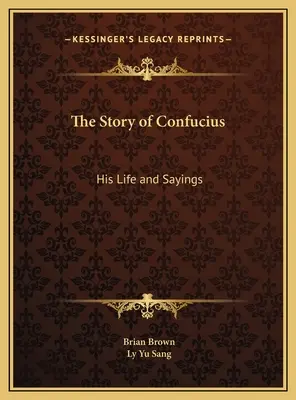 L'histoire de Confucius : Sa vie et ses paroles - The Story of Confucius: His Life and Sayings