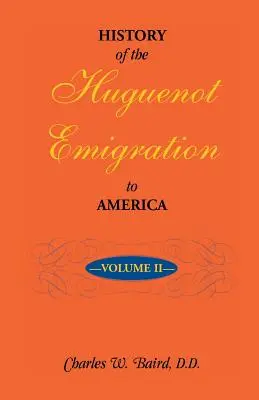 Histoire de l'émigration huguenote en Amérique : Volume 2 - History of the Huguenot Emigration to America: Volume 2