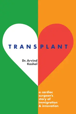 Transplantation : L'histoire de l'immigration et de l'innovation d'un chirurgien cardiaque - Transplant: A Cardiac Surgeon's Story of Immigration and Innovation