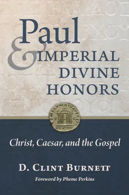 Paul et les honneurs divins impériaux : Le Christ, César et l'Évangile - Paul and Imperial Divine Honors: Christ, Caesar, and the Gospel