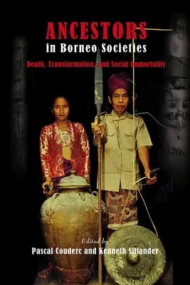 Les ancêtres dans les sociétés de Bornéo : Mort, transformation et immortalité sociale - Ancestors in Borneo Societies: Death, Transformation, and Social Immortality