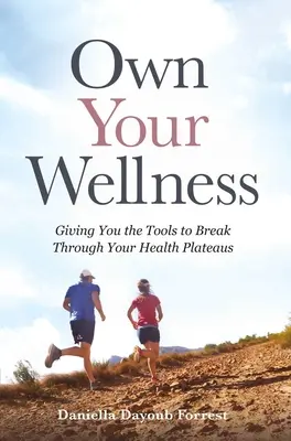 Appropriez-vous votre bien-être : Vous donner les outils pour sortir de vos plateaux de santé - Own Your Wellness: Giving You the Tools to Break Through Your Health Plateaus