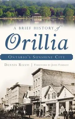 Une brève histoire d'Orillia : la ville ensoleillée de l'Ontario - A Brief History of Orillia: Ontario's Sunshine City