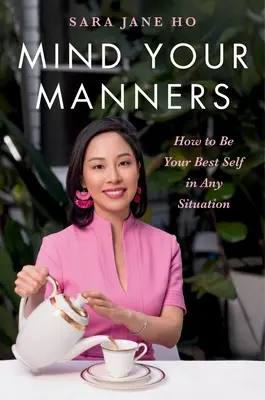 L'art de bien se tenir : Comment être à son meilleur en toute situation - Mind Your Manners: How to Be Your Best Self in Any Situation