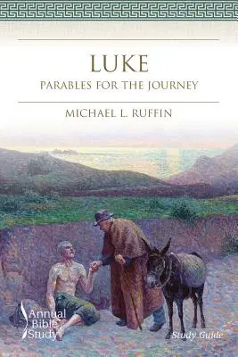 Étude biblique annuelle sur Luc (Guide d'étude) : Paraboles pour le voyage - Luke Annual Bible Study (Study Guide): Parables for the Journey