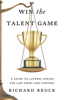 Gagner le jeu des talents : Un guide de l'embauche latérale pour les cabinets d'avocats et les juristes - Win the Talent Game: A Guide to Lateral Hiring for Law Firms and Lawyers