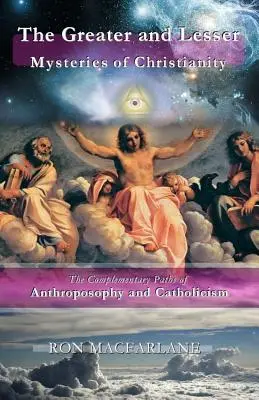 Les grands et les petits mystères du christianisme : Les voies complémentaires de l'anthroposophie et du catholicisme - The Greater and Lesser Mysteries of Christianity: The Complementary Paths of Anthroposophy and Catholicism