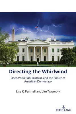 Diriger le tourbillon : Déconstruction, méfiance et avenir de la démocratie américaine - Directing the Whirlwind: Deconstruction, Distrust, and the Future of American Democracy