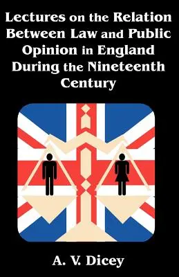 Lectures on the Relation Between Law and Public Opinion in England During the Nineteenth Century (Conférences sur les relations entre le droit et l'opinion publique en Angleterre au cours du dix-neuvième siècle) - Lectures on the Relation Between Law and Public Opinion in England During the Nineteenth Century