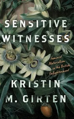 Témoins sensibles : Le matérialisme féministe dans les Lumières britanniques - Sensitive Witnesses: Feminist Materialism in the British Enlightenment