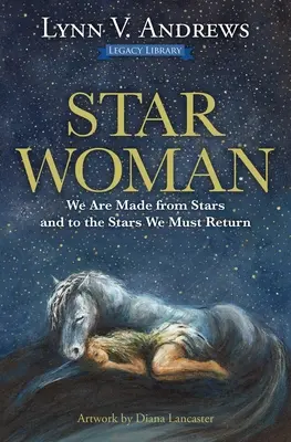 La femme étoile : Nous sommes faits d'étoiles et c'est aux étoiles que nous devons retourner - Star Woman: We Are Made from Stars and to the Stars We Must Return