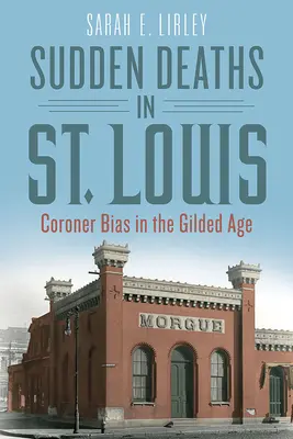 Mort subite à Saint-Louis : La partialité du coroner à l'âge d'or - Sudden Deaths in St. Louis: Coroner Bias in the Gilded Age