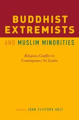 Extrémistes bouddhistes et minorités musulmanes : Conflit religieux dans le Sri Lanka contemporain - Buddhist Extremists and Muslim Minorities: Religious Conflict in Contemporary Sri Lanka