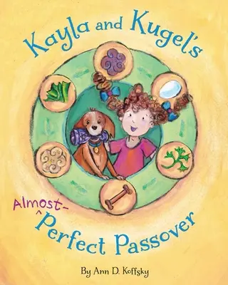 La Pâque presque parfaite de Kayla et Kugel - Kayla and Kugel's Almost-Perfect Passover