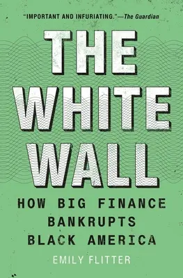 Le mur blanc : Comment la grande finance met en faillite l'Amérique noire - The White Wall: How Big Finance Bankrupts Black America