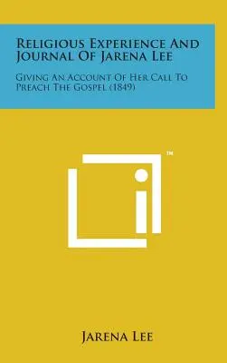 L'expérience religieuse et le journal de Jarena Lee : un compte-rendu de son appel à prêcher l'Evangile - Religious Experience and Journal of Jarena Lee: Giving an Account of Her Call to Preach the Gospel