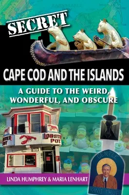 Secret Cape Cod and Islands : Un guide de l'étrange, du merveilleux et de l'obscur - Secret Cape Cod and Islands: A Guide to the Weird, Wonderful, and Obscure