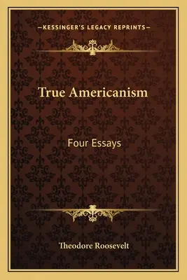 Le véritable américanisme : Four Essays - True Americanism: Four Essays