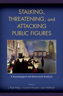Traquer, menacer et attaquer des personnalités publiques : Une analyse psychologique et comportementale - Stalking, Threatening, and Attacking Public Figures: A Psychological and Behavioral Analysis