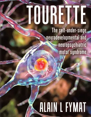 Tourette : Le syndrome moteur neurodéveloppemental et neuropsychiatrique de l'autosuffisance - Tourette: The self-under-siege neurodevelopmental and neuropsychiatric motor syndrome