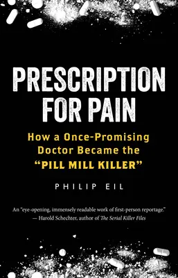 Prescription pour la douleur : Comment un médecin autrefois prometteur est devenu le tueur de l'usine de pilules - Prescription for Pain: How a Once-Promising Doctor Became the Pill Mill Killer