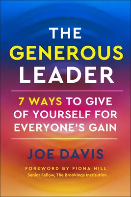 Le leader généreux : 7 façons de s'investir pour le bien de tous - The Generous Leader: 7 Ways to Give of Yourself for Everyone's Gain