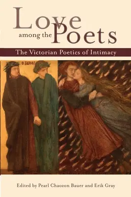 L'amour chez les poètes : La poétique victorienne de l'intimité - Love Among the Poets: The Victorian Poetics of Intimacy