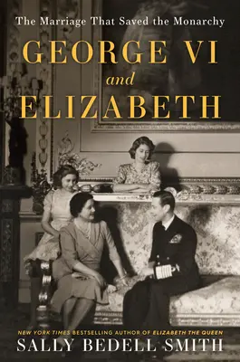 George VI et Elizabeth : Le mariage qui a sauvé la monarchie - George VI and Elizabeth: The Marriage That Saved the Monarchy