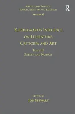 Volume 12, Tome III : L'influence de Kierkegaard sur la littérature, la critique et l'art : Suède et Norvège - Volume 12, Tome III: Kierkegaard's Influence on Literature, Criticism and Art: Sweden and Norway