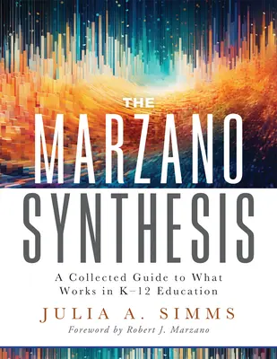 La synthèse Marzano : A Collected Guide to What Works in K-12 Education (une exploration structurée de la recherche en éducation pour éclairer votre enseignement) - The Marzano Synthesis: A Collected Guide to What Works in K-12 Education (a Structured Exploration of Education Research to Inform Your Teach