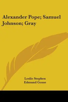 Alexander Pope ; Samuel Johnson ; Gray - Alexander Pope; Samuel Johnson; Gray