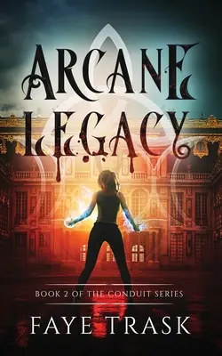 Arcane Legacy : Livre 2 de la série Conduit - Arcane Legacy: Book 2 of The Conduit Series