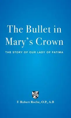 La balle dans la couronne de Marie : L'histoire de Notre-Dame de Fatima - The Bullet in Mary's Crown: The Story of Our Lady of Fatima
