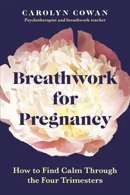 Breathwork for Pregnancy : How to Find Calm Through Through the Four Trimesters (Le travail respiratoire pendant la grossesse : comment trouver le calme pendant les quatre trimestres) - Breathwork for Pregnancy: How to Find Calm Throughout the Four Trimesters