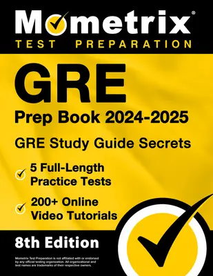 GREp Book 2024-2025 - GRE Study Guide Secrets, 5 Full-Length Practice Tests, 200+ Online Video Tutorials : [8e édition] - GRE Prep Book 2024-2025 - GRE Study Guide Secrets, 5 Full-Length Practice Tests, 200+ Online Video Tutorials: [8th Edition]