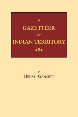 La Gazette du Territoire Indien - A Gazetteer of Indian Territory