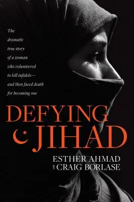 Défier le djihad : L'histoire dramatique et véridique d'une femme qui s'est portée volontaire pour tuer des infidèles - et qui a ensuite été confrontée à la mort pour l'avoir fait. - Defying Jihad: The Dramatic True Story of a Woman Who Volunteered to Kill Infidels--And Then Faced Death for Becoming One