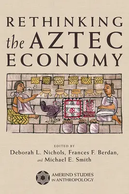 Repenser l'économie aztèque - Rethinking the Aztec Economy
