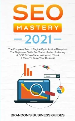 SEO Mastery 2021 : Le plan complet d'optimisation des moteurs de recherche + Le guide du débutant pour le marketing des médias sociaux et le référencement sur YouTube, In - SEO Mastery 2021: The Complete Search Engine Optimization Blueprint+ The Beginners Guide For Social Media Marketing & SEO On YouTube, In