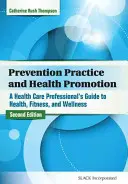 Pratique de la prévention et promotion de la santé : Guide de la santé, de la forme physique et du bien-être à l'usage des professionnels de la santé - Prevention Practice and Health Promotion: A Health Care Professional's Guide to Health, Fitness, and Wellness