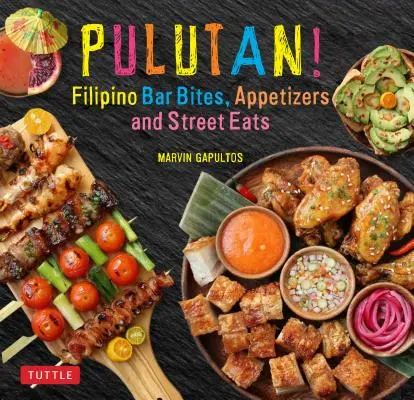 Pulutan&nbsp;! Bar, amuse-gueule et repas de rue philippins : - Pulutan! Filipino Bar Bites, Appetizers and Street Eats: