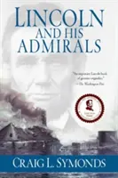 Lincoln et ses amiraux : Abraham Lincoln, la marine américaine et la guerre civile - Lincoln and His Admirals: Abraham Lincoln, the U.S. Navy, and the Civil War