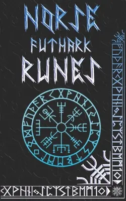 Manuel des runes nordiques : Les runes et les symboles du Futhark nordique expliqués - Norse Runes Handbook: Norse Elder Futhark Runes and Symbols Explained