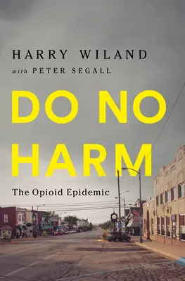 Ne pas nuire : l'épidémie d'opioïdes - Do No Harm: The Opioid Epidemic