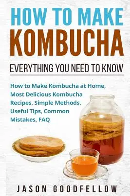 Comment faire du Kombucha : Tout ce que vous devez savoir - Comment faire du Kombucha à la maison, les recettes de Kombucha les plus délicieuses, des méthodes simples, des conseils utiles... - How to Make Kombucha: Everything You Need to Know - How to Make Kombucha at Home, Most Delicious Kombucha Recipes, Simple Methods, Useful Ti