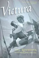 Victura : Les Kennedy, un voilier et la mer - Victura: The Kennedys, a Sailboat, and the Sea