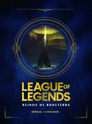 League of Legends. Los Reinos de Runeterra (Gua Oficial) / Spanish Edition
