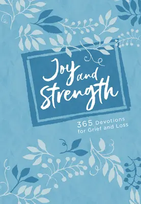 Joy and Strength : 365 Devotions for Grief and Loss (Joie et force : 365 Devotions pour le chagrin et la perte) - Joy and Strength: 365 Devotions for Grief and Loss
