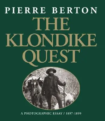 La quête du Klondike : Un essai photographique 1897-1899 - The Klondike Quest: A Photographic Essay 1897-1899