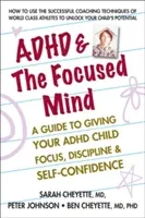 ADHD & the Focused Mind : Un guide pour permettre à votre enfant TDAH de se concentrer, de se discipliner et d'avoir confiance en lui - ADHD & the Focused Mind: A Guide to Giving Your ADHD Child Focus, Discipline, and Self-Confidence